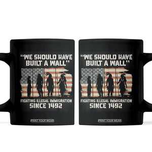 We Should Have Built A Wall Fighting Illegal Immigration Coffee Mug Native American Indian Pride