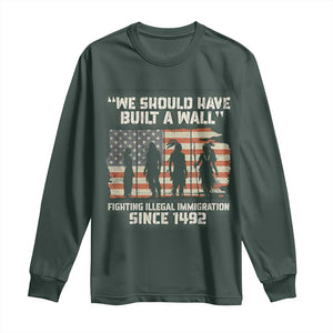 We Should Have Built A Wall Fighting Illegal Immigration Long Sleeve Shirt Native American Indian Pride