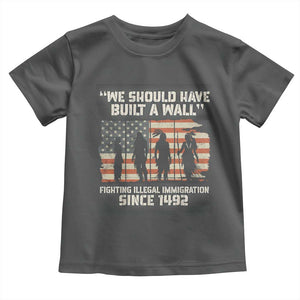 We Should Have Built A Wall Fighting Illegal Immigration Toddler T Shirt Native American Indian Pride