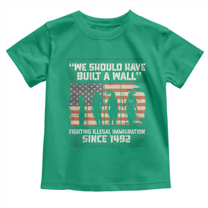 We Should Have Built A Wall Fighting Illegal Immigration Toddler T Shirt Native American Indian Pride