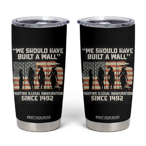We Should Have Built A Wall Fighting Illegal Immigration Tumbler Cup Native American Indian Pride