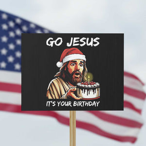 Funny Jesus Christmas Protest Sign Go Jesus It Is Your Birthday TS14 Horizontal 18" × 24" Black Print Your Wear