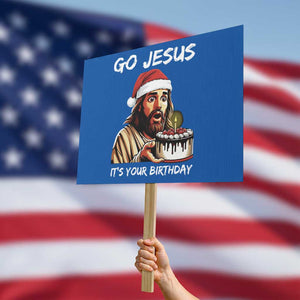 Funny Jesus Christmas Protest Sign Go Jesus It Is Your Birthday TS14 Horizontal 18" × 24" Blue Print Your Wear