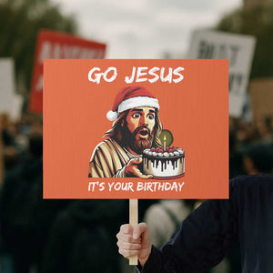Funny Jesus Christmas Protest Sign Go Jesus It Is Your Birthday TS14 Horizontal 18" × 24" Orange Print Your Wear