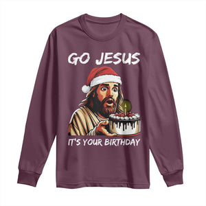 Funny Jesus Christmas Long Sleeve Shirt Go Jesus It Is Your Birthday TS14 Maroon Print Your Wear