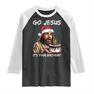Funny Jesus Christmas Raglan Shirt Go Jesus It Is Your Birthday TS14 Black White Print Your Wear
