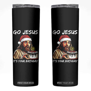 Funny Jesus Christmas Skinny Tumbler Go Jesus It Is Your Birthday TS14 Black Print Your Wear