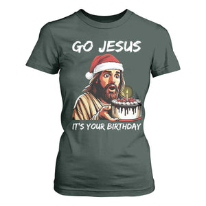 Funny Jesus Christmas T Shirt For Women Go Jesus It Is Your Birthday TS14 Dark Forest Green Print Your Wear