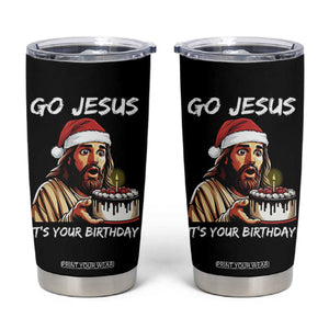 Funny Jesus Christmas Tumbler Cup Go Jesus It Is Your Birthday TS14 Black Print Your Wear