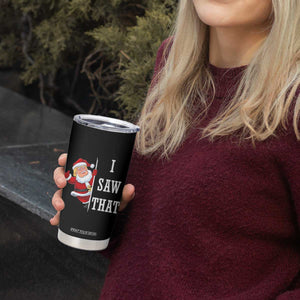 Funny Trump Christmas Tumbler Cup I Saw That Meme TS14 Print Your Wear