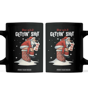 Funny Santa Christmas Coffee Mug You Are Not Getting Shit TS14 Black Print Your Wear