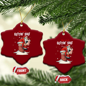 Funny Santa Xmas Ceramic Ornament You Are Not Getting Shit TS14 Print Your Wear