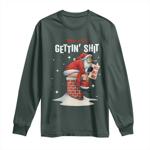 Funny Santa Christmas Long Sleeve Shirt You Are Not Getting Shit TS14 Dark Forest Green Print Your Wear