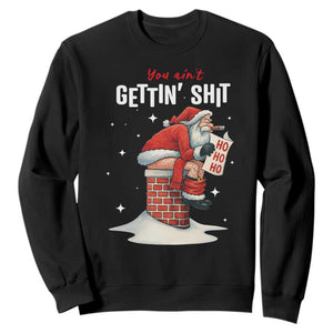Funny Santa Christmas Sweatshirt You Are Not Getting Shit TS14 Black Print Your Wear