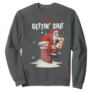 Funny Santa Christmas Sweatshirt You Are Not Getting Shit TS14 Dark Heather Print Your Wear