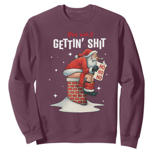 Funny Santa Christmas Sweatshirt You Are Not Getting Shit TS14 Maroon Print Your Wear