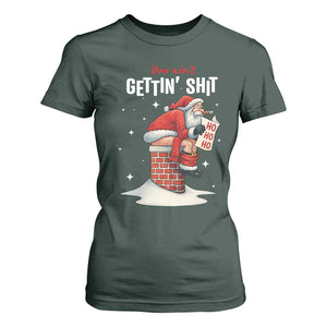 Funny Santa Christmas T Shirt For Women You Are Not Getting Shit TS14 Dark Forest Green Print Your Wear