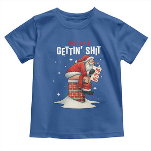 Funny Santa Christmas Toddler T Shirt You Are Not Getting Shit TS14 Royal Blue Print Your Wear