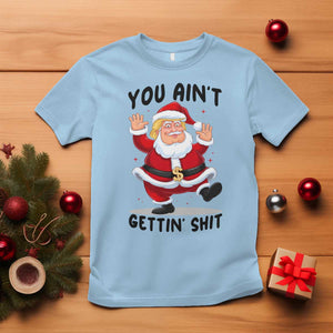 Funny Trump Christmas T Shirt You Are Not Getting Shit TS14 Light Blue Print Your Wear