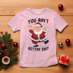 Funny Trump Christmas T Shirt You Are Not Getting Shit TS14 Light Pink Print Your Wear