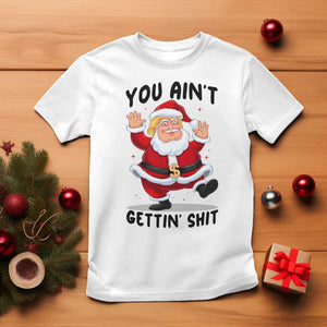 Funny Trump Christmas T Shirt You Are Not Getting Shit TS14 White Print Your Wear