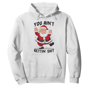 Funny Trump Christmas Hoodie You Are Not Getting Shit TS14 White Print Your Wear