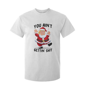 Funny Trump Christmas T Shirt For Kid You Are Not Getting Shit TS14 White Print Your Wear