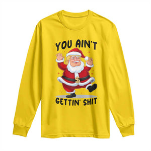 Funny Trump Christmas Long Sleeve Shirt You Are Not Getting Shit TS14 Daisy Print Your Wear