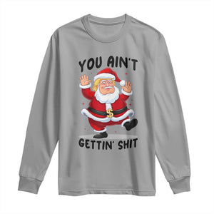 Funny Trump Christmas Long Sleeve Shirt You Are Not Getting Shit TS14 Sport Gray Print Your Wear
