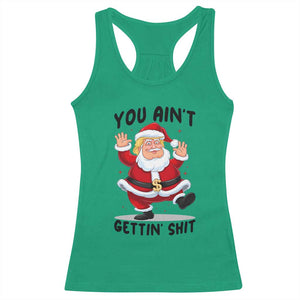 Funny Trump Christmas Racerback Tank Top You Are Not Getting Shit TS14 Irish Green Print Your Wear