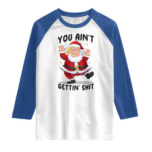 Funny Trump Christmas Raglan Shirt You Are Not Getting Shit TS14 White Royal Print Your Wear