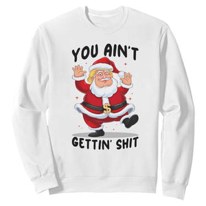Funny Trump Christmas Sweatshirt You Are Not Getting Shit TS14 White Print Your Wear