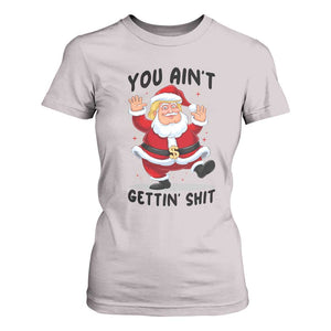 Funny Trump Christmas T Shirt For Women You Are Not Getting Shit TS14 Ice Gray Print Your Wear