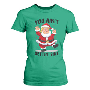 Funny Trump Christmas T Shirt For Women You Are Not Getting Shit TS14 Irish Green Print Your Wear