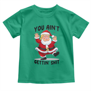 Funny Trump Christmas Toddler T Shirt You Are Not Getting Shit TS14 Irish Green Print Your Wear