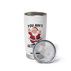 Funny Trump Christmas Tumbler Cup You Are Not Getting Shit TS14 Print Your Wear