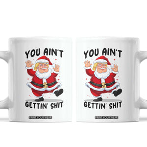 Funny Trump Christmas Coffee Mug You Are Not Getting Shit TS14 White Print Your Wear