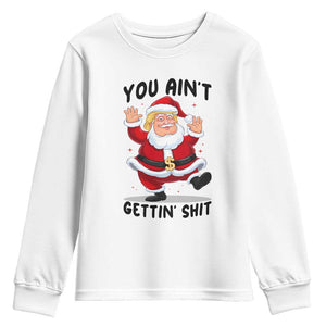 Funny Trump Christmas Youth Sweatshirt You Are Not Getting Shit TS14 White Print Your Wear