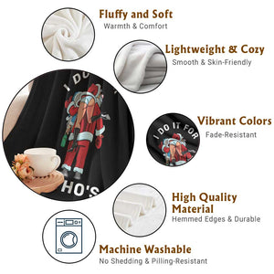 Funny Santa Christmas Throw Blanket I Do It For The Ho Ho Ho TS14 Print Your Wear