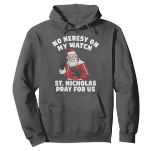Funny Saint Nicholas Christmas Hoodie No Heresy On My Watch St Nicholas Pray For Us Saint Nick's TS14 Dark Heather Print Your Wear