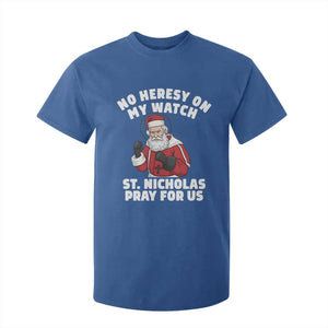 Funny Saint Nicholas Christmas T Shirt For Kid No Heresy On My Watch St Nicholas Pray For Us Saint Nick's TS14 Royal Blue Print Your Wear
