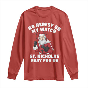 Funny Saint Nicholas Christmas Long Sleeve Shirt No Heresy On My Watch St Nicholas Pray For Us Saint Nick's TS14 Red Print Your Wear