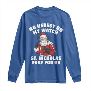 Funny Saint Nicholas Christmas Long Sleeve Shirt No Heresy On My Watch St Nicholas Pray For Us Saint Nick's TS14 Royal Blue Print Your Wear