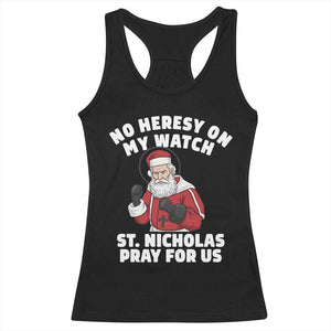 Funny Saint Nicholas Christmas Racerback Tank Top No Heresy On My Watch St Nicholas Pray For Us Saint Nick's TS14 Black Print Your Wear