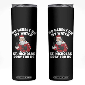 Funny Saint Nicholas Christmas Skinny Tumbler No Heresy On My Watch St Nicholas Pray For Us Saint Nick's TS14 Black Print Your Wear