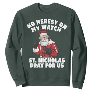 Funny Saint Nicholas Christmas Sweatshirt No Heresy On My Watch St Nicholas Pray For Us Saint Nick's TS14 Dark Forest Green Print Your Wear