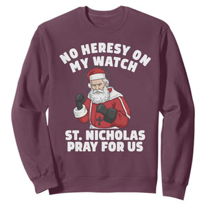 Funny Saint Nicholas Christmas Sweatshirt No Heresy On My Watch St Nicholas Pray For Us Saint Nick's TS14 Maroon Print Your Wear