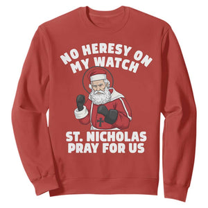 Funny Saint Nicholas Christmas Sweatshirt No Heresy On My Watch St Nicholas Pray For Us Saint Nick's TS14 Red Print Your Wear