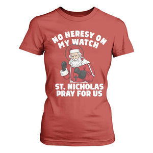 Funny Saint Nicholas Christmas T Shirt For Women No Heresy On My Watch St Nicholas Pray For Us Saint Nick's TS14 Red Print Your Wear
