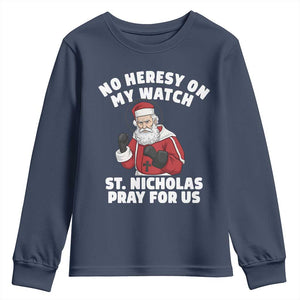 Funny Saint Nicholas Christmas Youth Sweatshirt No Heresy On My Watch St Nicholas Pray For Us Saint Nick's TS14 Navy Print Your Wear